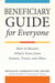 Beneficiary Guide for Everyone - How to Receive What's Yours from Estates, Trusts, and More
