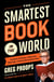 The Smartest Book in the World - A Lexicon of Literacy, A Rancorous Reportage, A Concise Curriculum of Cool