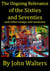The Ongoing Relevance of the Sixties and Seventies and Other Essays and Memoirs