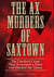 Ax Murders of Saxtown - The Unsolved Crime That Terrorized a Town and Shocked the Nation
