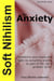 Soft Nihilism for Anxiety - Soft Nihilism, #2