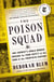 The Poison Squad - One Chemist's Single-Minded Crusade for Food Safety at the Turn of the Twentieth Century