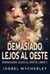 Demasiado Lejos al Oeste - Demasiado Lejos al Oeste, #1