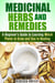 Medicinal Herbs and Remedies: A Beginner’s Guide to Learning Which Plants to Grow and Use in Healing - Natural Antibiotics & Alternative Medicine