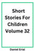 Short Stories For Children Volume 32 - Short Stories For Children, #32