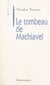 Le tombeau de Machiavel - De la corruption intellectuelle de la politique