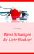 Wenn Schweigen die Liebe blockiert