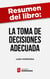 Resumen del libro "La toma de decisiones adecuada" de Luda Kopeikina - Aprender a tomar decisiones importantes con mayor facilidad, claridad y en menos tiempo