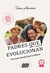 Padres que evolucionan - una nueva mirada hacia la infancia