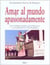 Amar al mundo apasionadamente