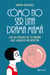 Cómo no ser una drama mamá - Las 101 frases de tu madre que juraste no repetir
