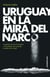 Uruguay en la mira del narco - La gestión de Julio Guartechey el combate a los grandes carteles de la droga