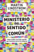 El Ministerio del Sentido Común - Cómo acabar con todo aquello que funciona mal en tu empresa