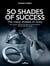 50 Shades of Success - The many shades of Grey - The reason behind the literary phenomenon that shook the world