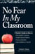 No Fear In My Classroom - A Teacher's Guide on How to Ease Student Concerns, Handle Parental Problems, Focus on Education and Gain Confidence in Yourself