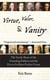 Virtue, Valor, and Vanity - The Inside Story of the Founding Fathers and the Price of a More Perfect Union