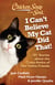 Chicken Soup for the Soul: I Can't Believe My Cat Did That! - 101 Stories about the Crazy Antics of Our Feline Friends