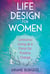 Life Design for Women - Conscious Living as a Force for Positive Change