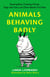 Animals Behaving Badly - Boozing Bees, Cheating Chimps, Dogs with Guns, and Other Beastly True Tales