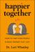 Happier Together - How to Find Your People & Make Friends That Last