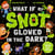 What If My Snot Glowed in the Dark?