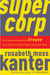 SuperCorp - How Vanguard Companies Create Innovation, Profits, Growth, and Social Good