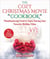 The Cozy Christmas Movie Cookbook - Mouthwatering Food to Enjoy During Your Favorite Holiday Films
