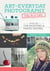 Art of Everyday Photography Companion - Quick Tips for Shooting and Photo Editing
