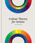 Colour Theory for Artists - Everything you need to know about working with colour