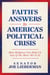Faith's Answers to America's Political Crisis - How Religion Can Help Us Out of the Mess We're In