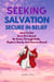 Seeking Salvation, Secure In Belief: How To Get Sure-Fire Saved By Grace Through Faith, Rapture Ready And Heaven Bound - Christian Books