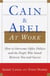 Cain and Abel at Work - How to Overcome Office Politics and the People Who Stand Between You and Success