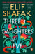 Three Daughters of Eve - The sweeping historical novel about of faith, love and friendship from the bestselling author of There Are Rivers in the Sky