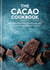 The Cacao Cookbook - Discover the health benefits and uses of cacao, with 50 delicious recipes