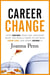 Career Change: Stop hating your job, discover what you really want to do with your life, and start doing it!