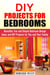 DIY Projects for Bedrooms: Beautiful, Fun and Simple Bedroom Design Ideas and DIY Projects for You and Your Family - DIY Household Hacks and Decor