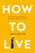 How to Live - What the rule of St. Benedict Teaches Us About Happiness, Meaning, and Community