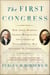 The First Congress - How James Madison, George Washington, and a Group of Extraordinary Men Invented the Government