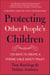 Protecting Other People's Children - 120 Days to a Strong Child Safety Policy