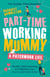 Part-Time Working Mummy - From The Sunday Times Bestselling Author of The Power in You