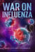 War on Influenza 1918: History, Causes and Treatment of the World's Most Lethal Pandemic - 20th Century Military History Series