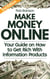 Make Money Online: Your Guide on How to Get Rich Online With Information Products