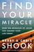 Find Your Miracle - How the Miracles of Jesus Can Change Your Life Today