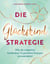 Die Glückskindstrategie - Wie du negative Gedanken in positive Energie verwandelst
