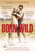 Born Wild - The Extraordinary Story of One Man's Passion for Lions and for Africa.