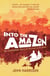 Into the Amazon - An Incredible Story of Survival in the Jungle