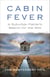 Cabin Fever - A Suburban Father's Search for the Wild