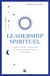 Leadership spirituel - Le guide pratique et initiatique pour allier entrepreneuriat et spiritualité