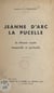 Jeanne d'Arc la Pucelle - Sa mission royale, temporelle et spirituelle