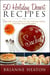 50 Holiday Dessert Recipes: Delectable Dessert Ideas For The Christmas Holidays And Other Special Occasions